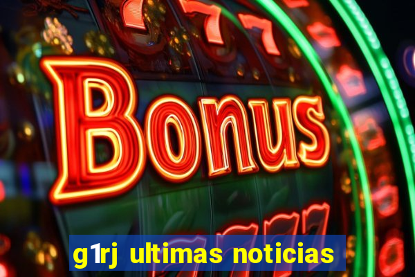 g1rj ultimas noticias